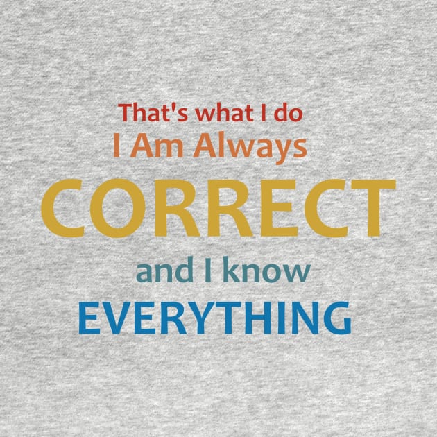 I am always correct, I know everything by Dexter Lifestyle